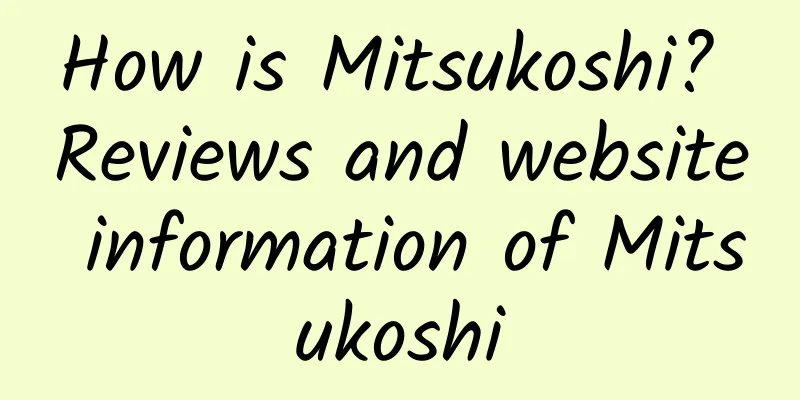 How is Mitsukoshi? Reviews and website information of Mitsukoshi