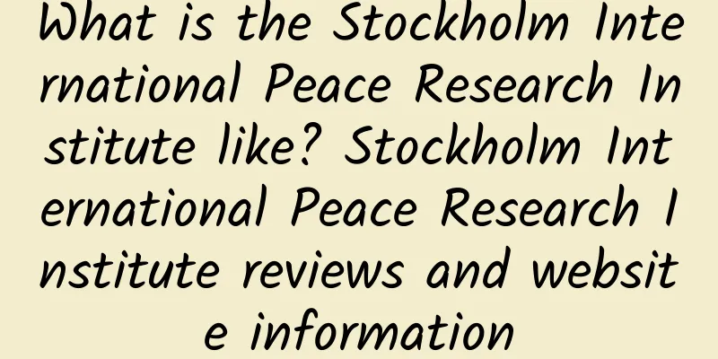 What is the Stockholm International Peace Research Institute like? Stockholm International Peace Research Institute reviews and website information