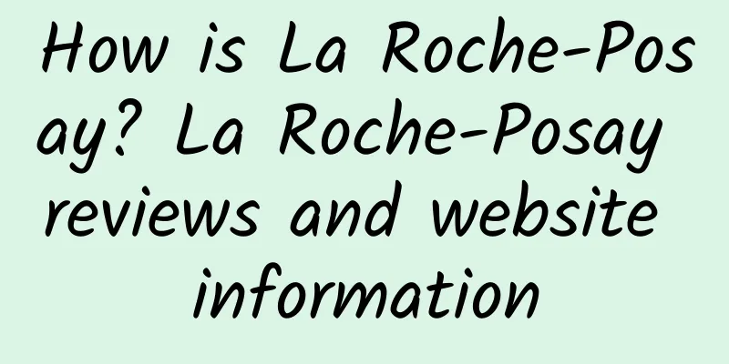 How is La Roche-Posay? La Roche-Posay reviews and website information
