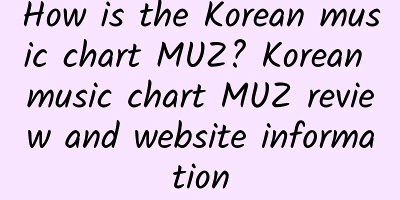 How is the Korean music chart MUZ? Korean music chart MUZ review and website information
