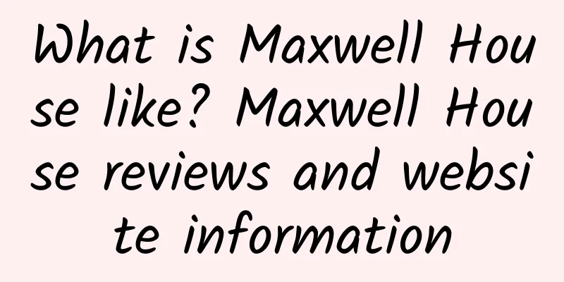 What is Maxwell House like? Maxwell House reviews and website information