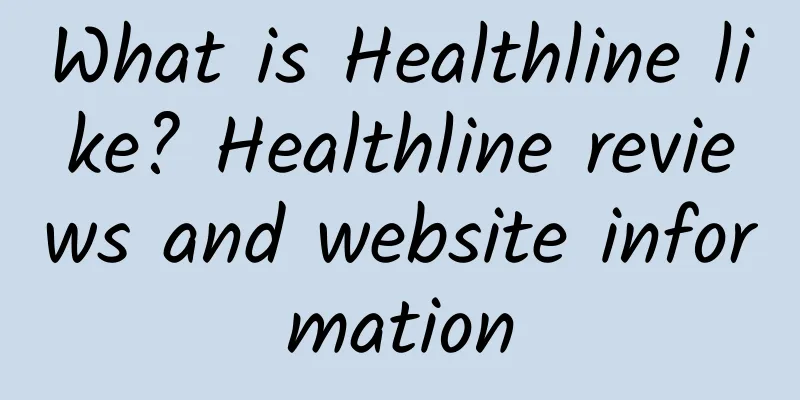 What is Healthline like? Healthline reviews and website information