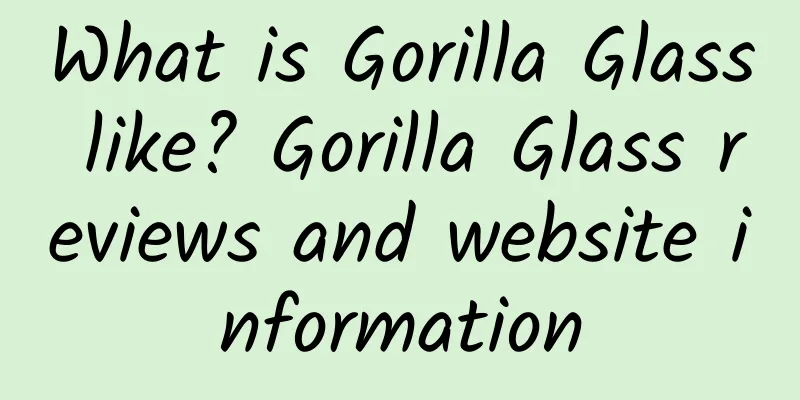 What is Gorilla Glass like? Gorilla Glass reviews and website information