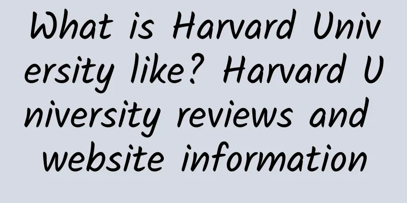 What is Harvard University like? Harvard University reviews and website information