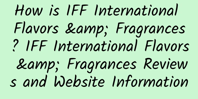 How is IFF International Flavors & Fragrances? IFF International Flavors & Fragrances Reviews and Website Information