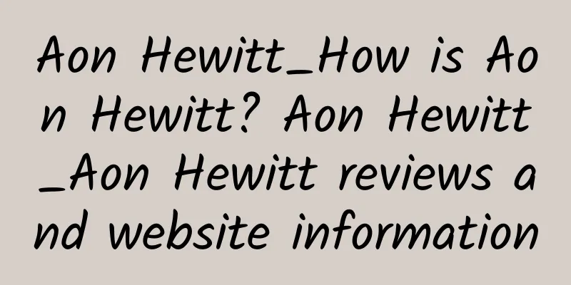 Aon Hewitt_How is Aon Hewitt? Aon Hewitt_Aon Hewitt reviews and website information