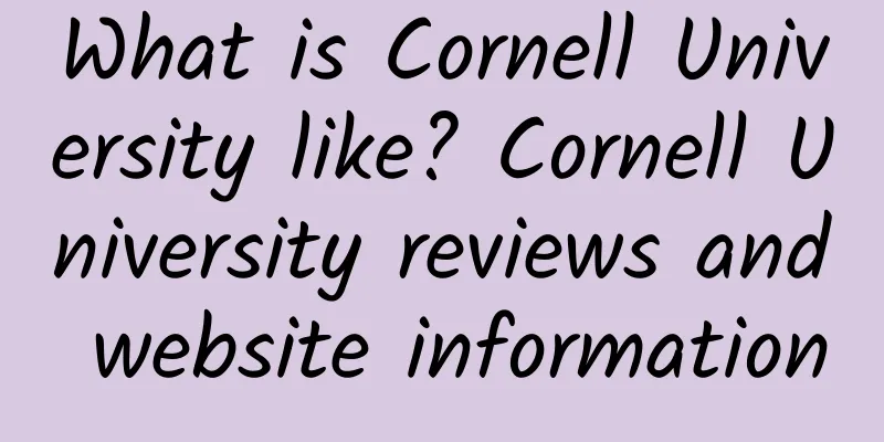 What is Cornell University like? Cornell University reviews and website information