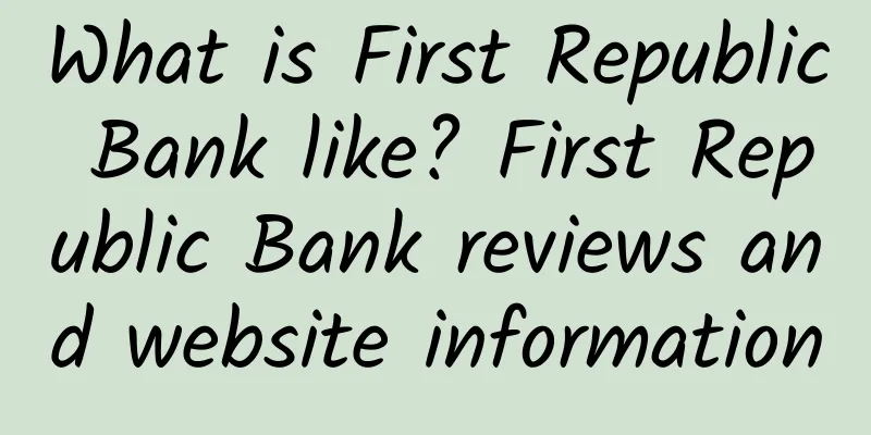 What is First Republic Bank like? First Republic Bank reviews and website information