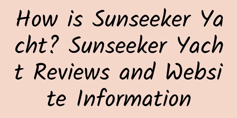 How is Sunseeker Yacht? Sunseeker Yacht Reviews and Website Information