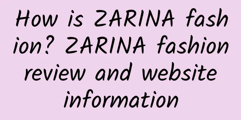 How is ZARINA fashion? ZARINA fashion review and website information