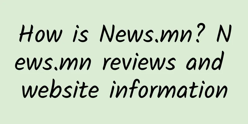 How is News.mn? News.mn reviews and website information
