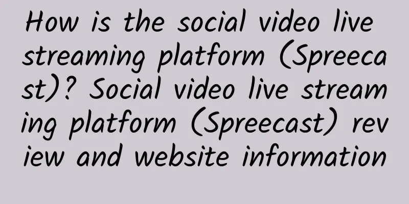 How is the social video live streaming platform (Spreecast)? Social video live streaming platform (Spreecast) review and website information