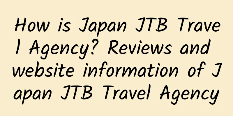How is Japan JTB Travel Agency? Reviews and website information of Japan JTB Travel Agency