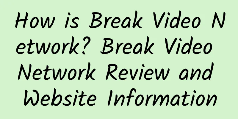 How is Break Video Network? Break Video Network Review and Website Information