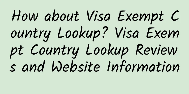 How about Visa Exempt Country Lookup? Visa Exempt Country Lookup Reviews and Website Information