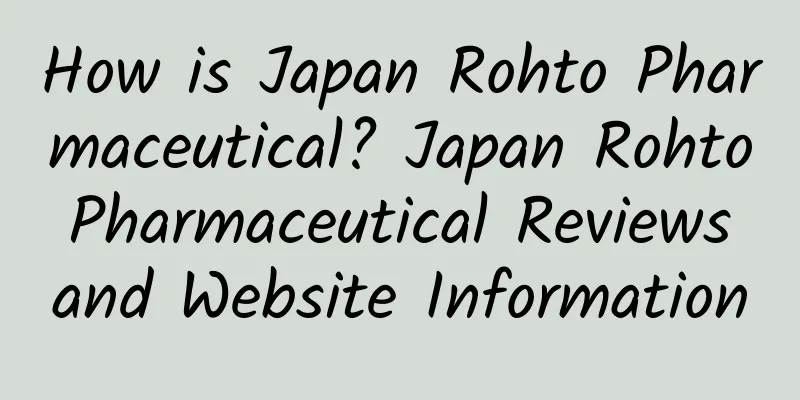 How is Japan Rohto Pharmaceutical? Japan Rohto Pharmaceutical Reviews and Website Information