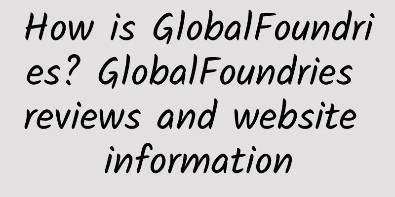 How is GlobalFoundries? GlobalFoundries reviews and website information