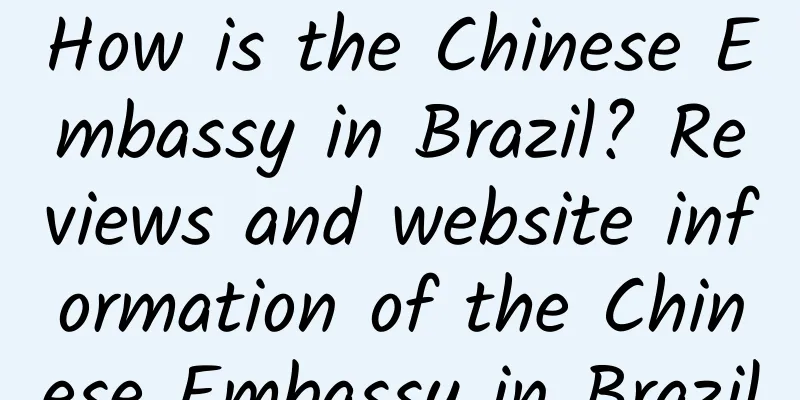 How is the Chinese Embassy in Brazil? Reviews and website information of the Chinese Embassy in Brazil