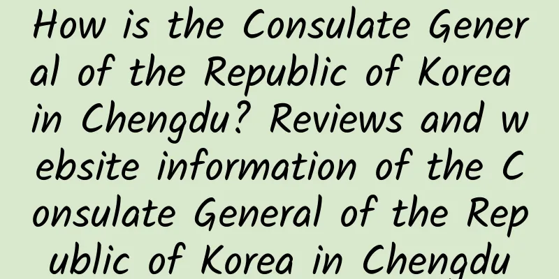 How is the Consulate General of the Republic of Korea in Chengdu? Reviews and website information of the Consulate General of the Republic of Korea in Chengdu