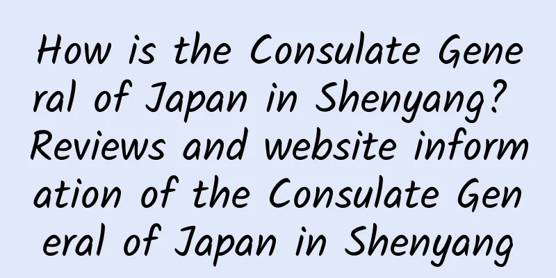 How is the Consulate General of Japan in Shenyang? Reviews and website information of the Consulate General of Japan in Shenyang