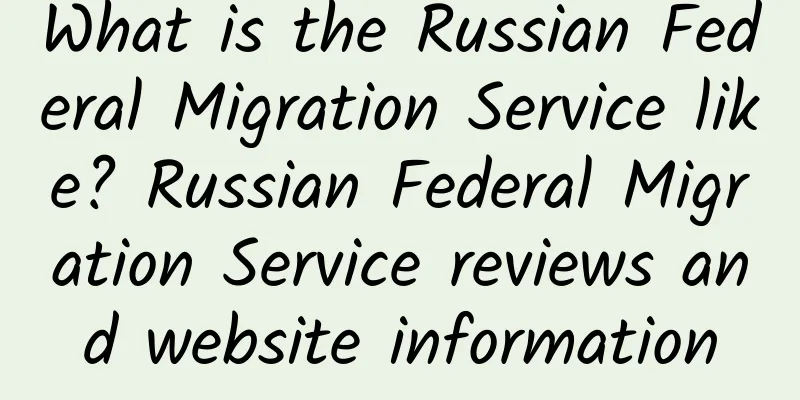 What is the Russian Federal Migration Service like? Russian Federal Migration Service reviews and website information