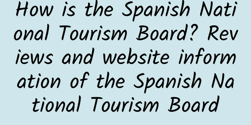 How is the Spanish National Tourism Board? Reviews and website information of the Spanish National Tourism Board