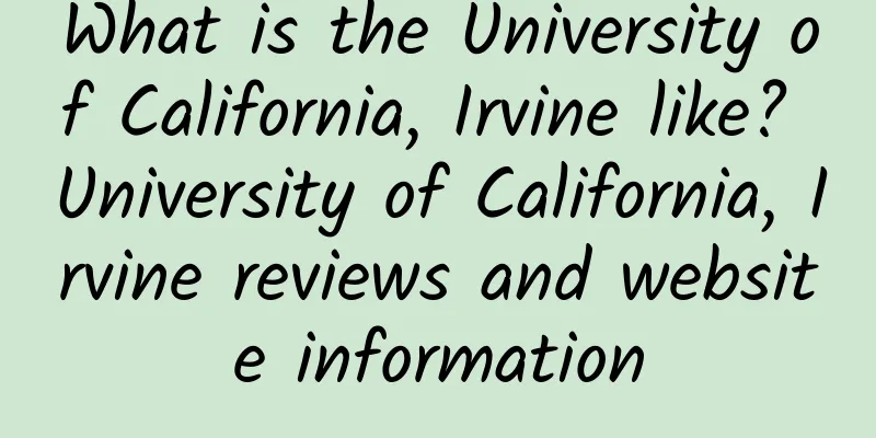 What is the University of California, Irvine like? University of California, Irvine reviews and website information