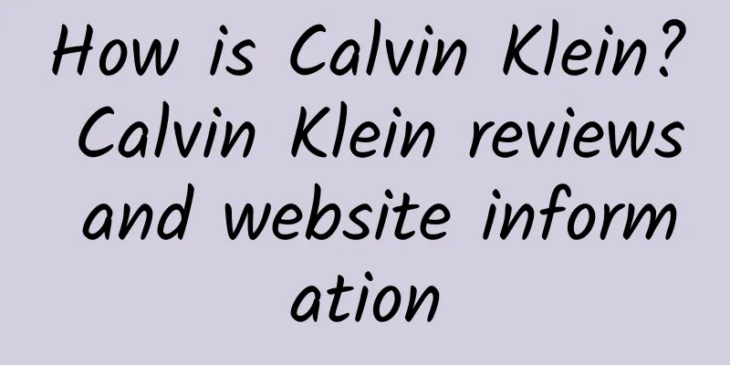 How is Calvin Klein? Calvin Klein reviews and website information