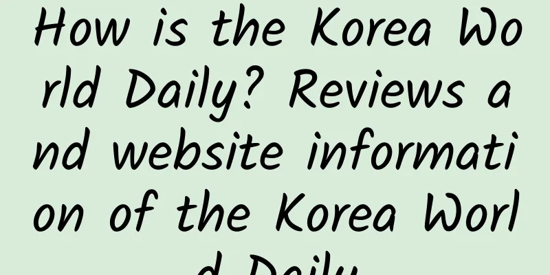 How is the Korea World Daily? Reviews and website information of the Korea World Daily