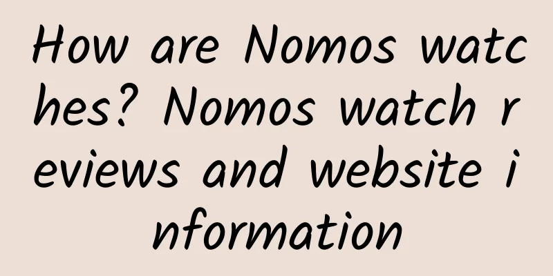 How are Nomos watches? Nomos watch reviews and website information
