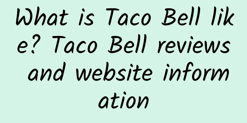 What is Taco Bell like? Taco Bell reviews and website information