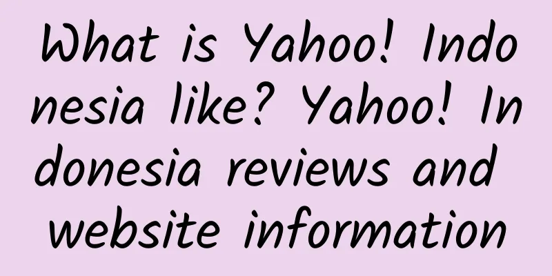 What is Yahoo! Indonesia like? Yahoo! Indonesia reviews and website information