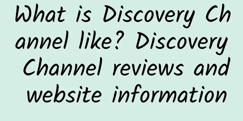 What is Discovery Channel like? Discovery Channel reviews and website information