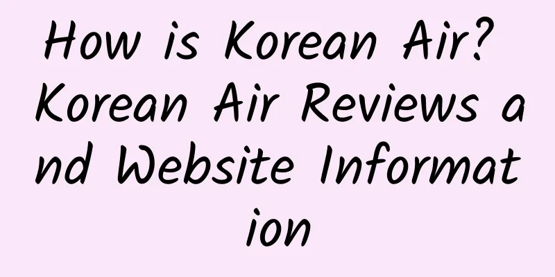 How is Korean Air? Korean Air Reviews and Website Information