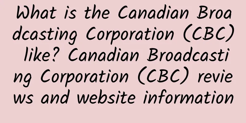 What is the Canadian Broadcasting Corporation (CBC) like? Canadian Broadcasting Corporation (CBC) reviews and website information