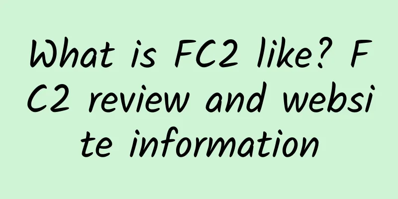 What is FC2 like? FC2 review and website information