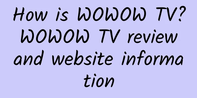 How is WOWOW TV? WOWOW TV review and website information