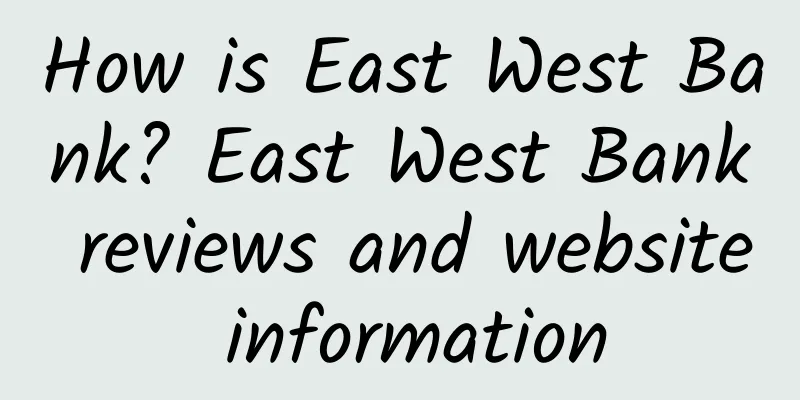 How is East West Bank? East West Bank reviews and website information