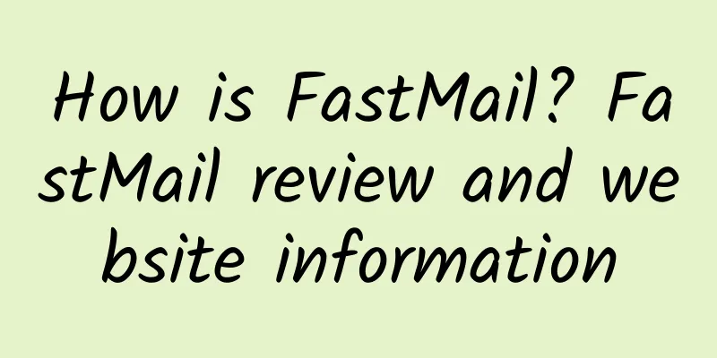How is FastMail? FastMail review and website information
