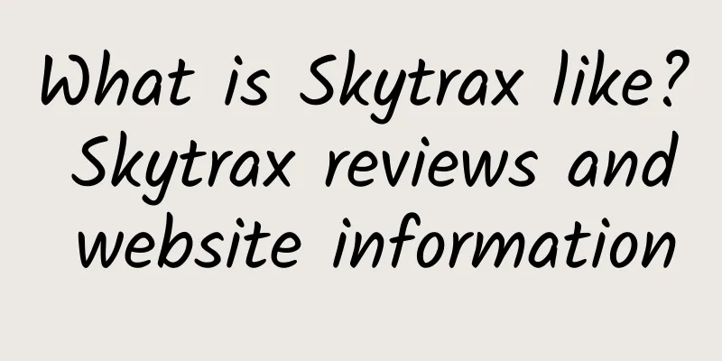 What is Skytrax like? Skytrax reviews and website information