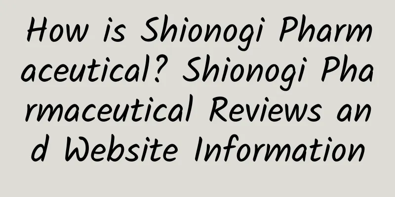 How is Shionogi Pharmaceutical? Shionogi Pharmaceutical Reviews and Website Information