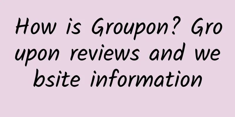 How is Groupon? Groupon reviews and website information