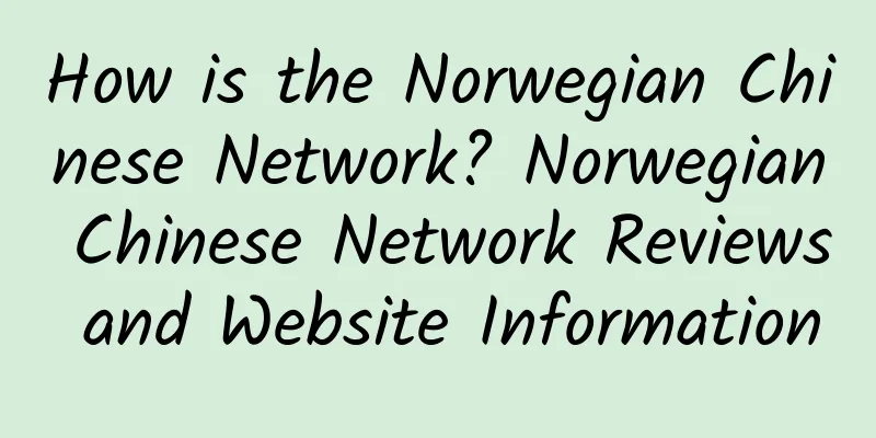 How is the Norwegian Chinese Network? Norwegian Chinese Network Reviews and Website Information