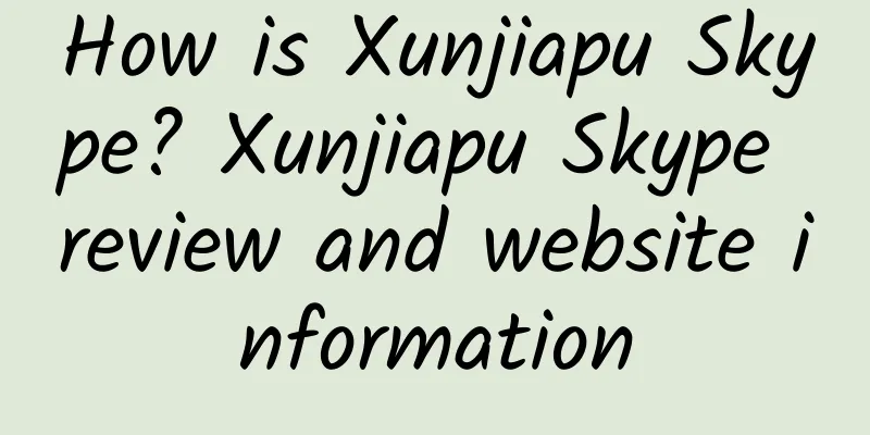 How is Xunjiapu Skype? Xunjiapu Skype review and website information