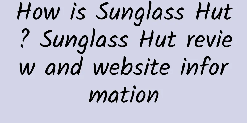 How is Sunglass Hut? Sunglass Hut review and website information