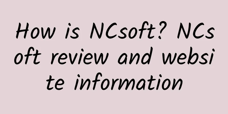 How is NCsoft? NCsoft review and website information