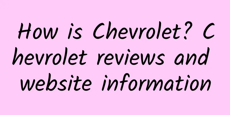How is Chevrolet? Chevrolet reviews and website information