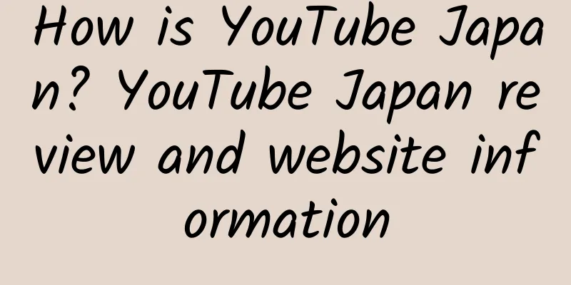 How is YouTube Japan? YouTube Japan review and website information