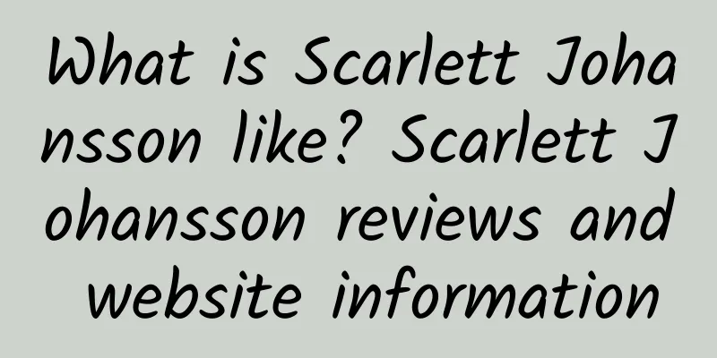 What is Scarlett Johansson like? Scarlett Johansson reviews and website information