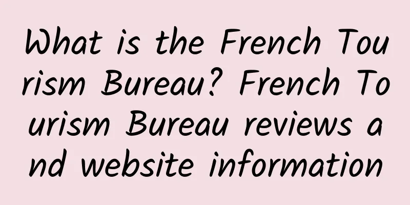What is the French Tourism Bureau? French Tourism Bureau reviews and website information